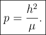 |------2-|
|p = h--.|
------μ--|
