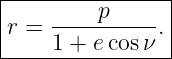 |----------------|
|    -----p----  |
|r = 1 + e cosν .|
-----------------
