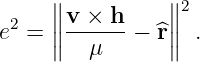      ∥∥          ∥∥2
e2 = ∥v-×--h − ^r∥  .
     ∥   μ      ∥
