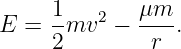      1   2   μm
E =  -mv   − ----.
     2        r
