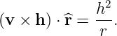              h2
(v × h ) ⋅^r = --.
              r
