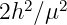 2h2 ∕μ2   