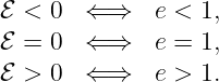 ℰ < 0  ⇐ ⇒   e <  1,
ℰ = 0  ⇐ ⇒   e =  1,
ℰ > 0  ⇐ ⇒   e >  1.
