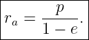 |-------p----|
|ra = -----. |
------1-−-e--|
