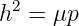 h2 = μp
