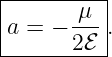 |---------|
|a = − -μ-.
-------2ℰ--
