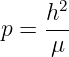      h2-
p =  μ
