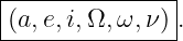 |--------------|
(a,e,i,Ω, ω,ν) .
----------------
