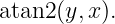 atan2(y,x ).
