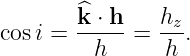         ^
cos i = k-⋅ h-= hz.
         h      h
