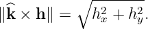              --------
 ^         ∘   2    2
∥k × h ∥ =   h x + h y.
