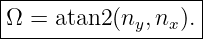 |------------------|
|Ω = atan2 (n ,n ).|
-------------y--x---
