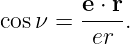cos ν = e-⋅ r.
         er
