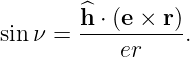         ^h-⋅ (e-×-r)
sin ν =     er    .
