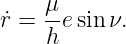     μ
˙r = -e sin ν.
    h

