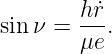 sinν =  h˙r.
        μe
