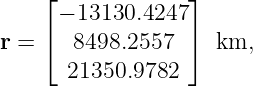     ⌊             ⌋
      − 13130.4247
r = ⌈  8498.2557  ⌉  km,
       21350.9782
