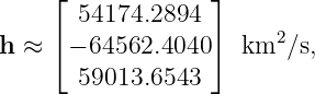     ⌊  54174.2894 ⌋
    ⌈             ⌉     2
h ≈   − 64562.4040   km  ∕s,
       59013.6543
