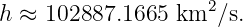 h ≈ 102887.1665  km2 ∕s.
