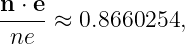 n-⋅ e-≈ 0.8660254,
 ne
                                                                                         
                                                                                         
