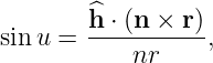         ^h ⋅ (n × r)
sinu =  ----nr----,
