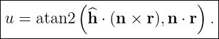 |----------(----------------)--|
|u = atan2   ^h ⋅ (n × r),n ⋅ r .
-------------------------------|
