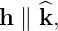 h ∥ ^k,
