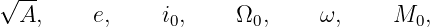 √ --
  A,     e,     i0,     Ω0,     ω,     M0,

