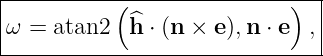 |----------(----------------)--|
|ω = atan2   ^h ⋅ (n × e),n ⋅ e ,|
-------------------------------|
