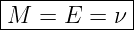 |------------|
-M--=-E--=-ν-|
