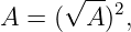      √ -- 2
A =  ( A ) ,
