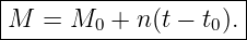 |--------------------|
M---=-M0-+--n(t −-t0).-
