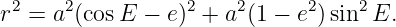 r2 = a2(cosE −  e)2 + a2(1 − e2)sin2E.

