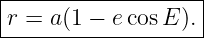 |------------------|
|r = a(1 − ecosE ).|
--------------------
