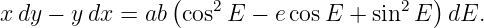                  (                        )
x dy − y dx = ab  cos2E −  ecosE  + sin2 E  dE.
