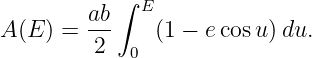            ∫
        ab   E
A(E ) = ---   (1 − e cosu) du.
         2  0
