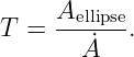      Aellipse
T =  ---˙--.
       A
