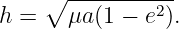     ∘  -----------
h =    μa(1 − e2).
