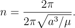 n =  --∘2π----.
     2π   a3∕μ

