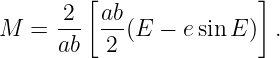         [                ]
      2   ab
M  =  ab- 2-(E −  esinE )  .
