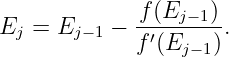Ej = Ej− 1 − f(Ej-−1).
             f′(Ej −1)

