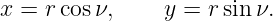 x =  rcos ν,    y = r sin ν.

