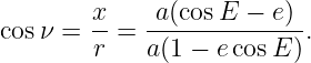 cos ν = x-=  -a(cosE-−--e).
        r    a(1 − ecos E)
