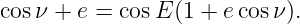 cos ν + e = cosE (1 + ecosν ).
