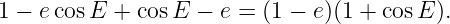1 − ecos E + cos E − e = (1 − e)(1 + cosE ).

