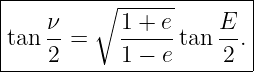 |-------∘---------------|
|   ν-     1-+-e    E-  |
tan 2 =    1 − e tan  2 .|
-------------------------
