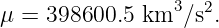 μ = 398600.5  km3 ∕s2.
