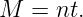 M  = nt.
