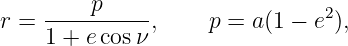          p
r = ----------,     p = a(1 − e2),
    1 + ecos ν
