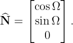      ⌊     ⌋
      cos Ω
^N =  ⌈sinΩ ⌉ .
        0
